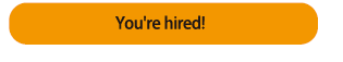 You're hired!